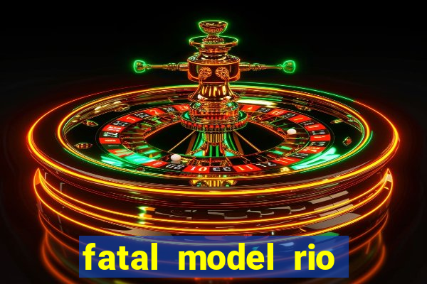 fatal model rio claro s o paulo